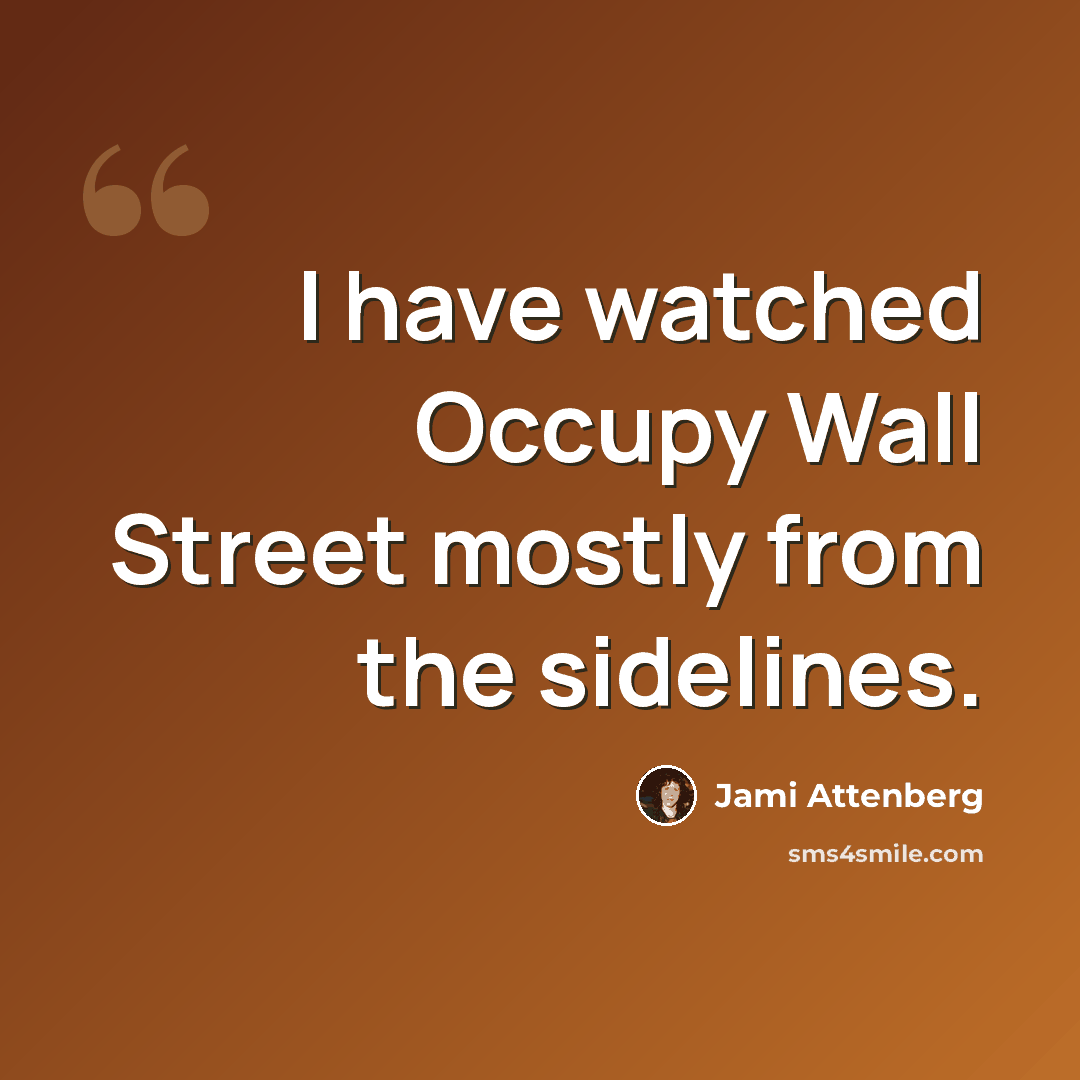 “I have watched Occupy Wall Street mostly from the sidelines.” quote by Jami Attenberg