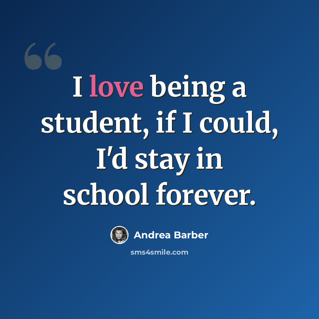 “I love being a student, if I could, I'd stay in school forever.” quote by Andrea Barber
