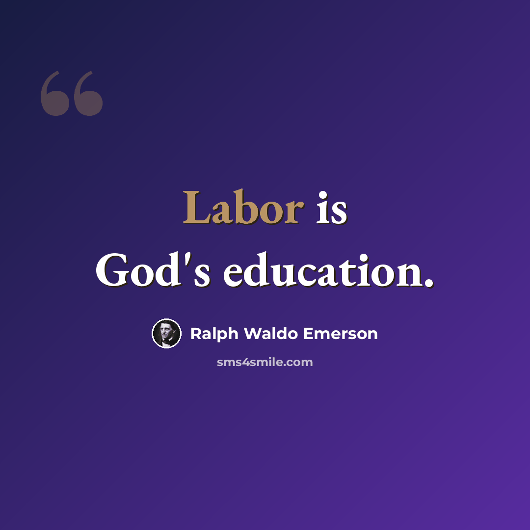 “Labor is God's education.” quote by Ralph Waldo Emerson