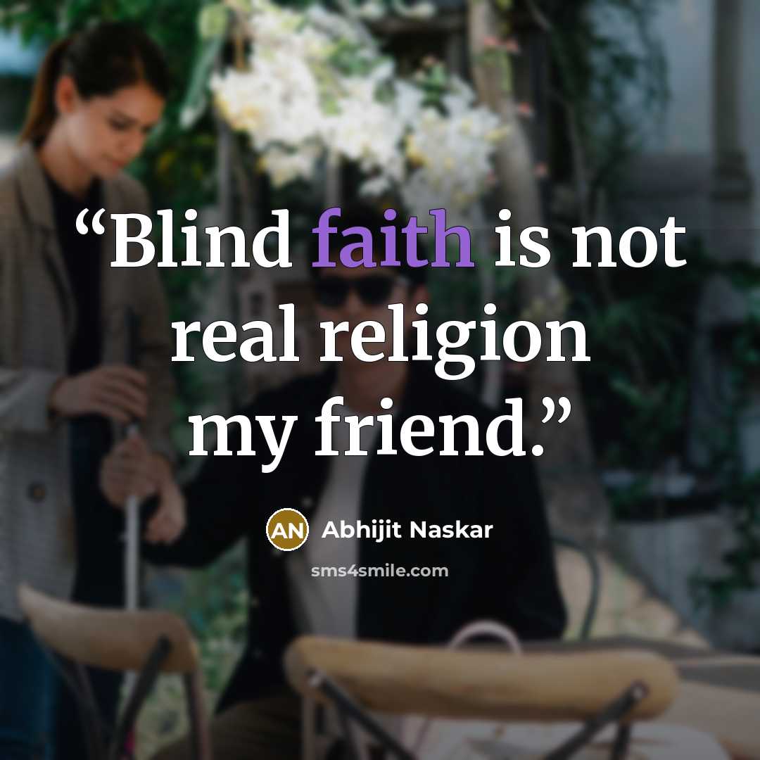 “Blind faith is not real religion my friend.” quote by Abhijit Naskar