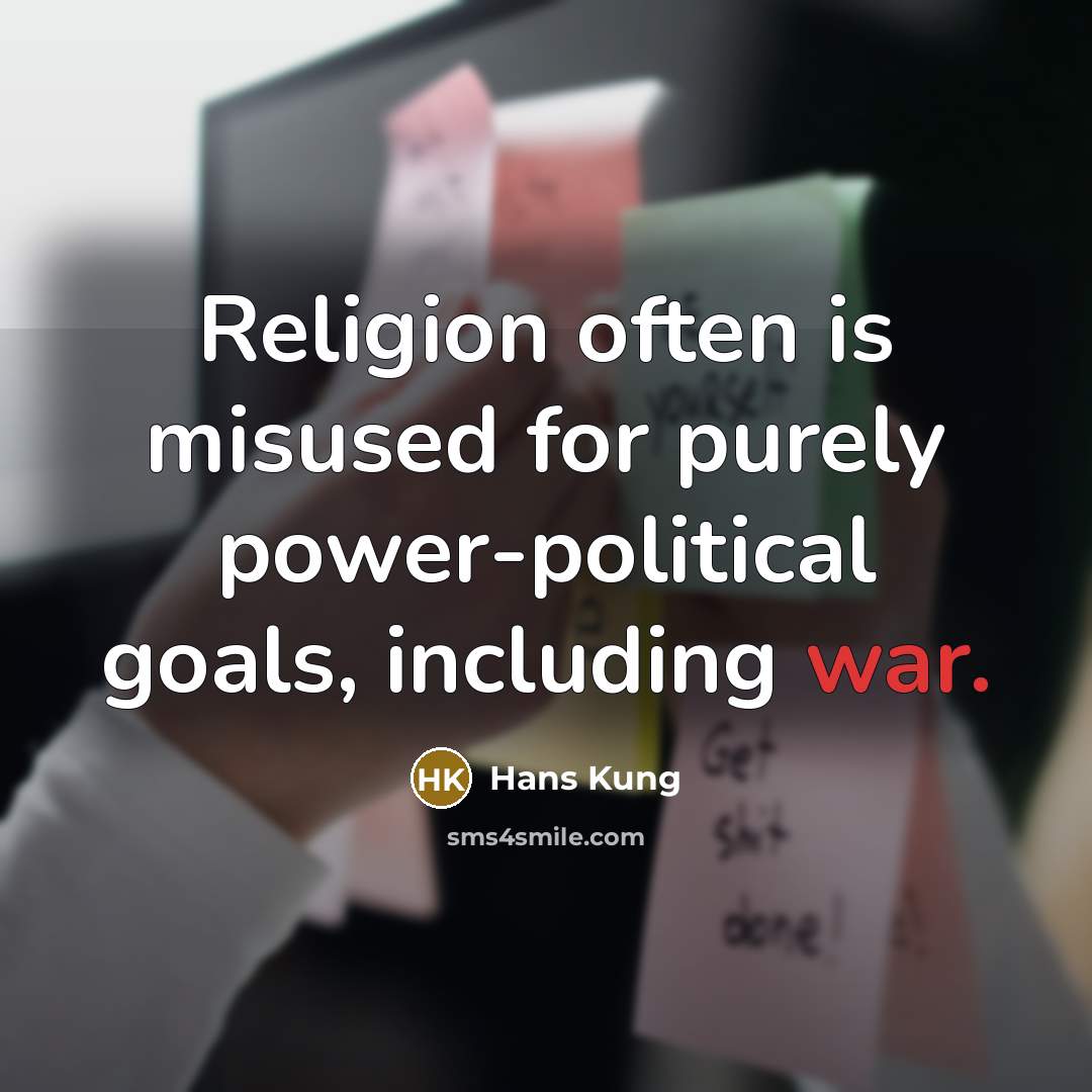 “Religion often is misused for purely power-political goals, including war.” quote by Hans Kung