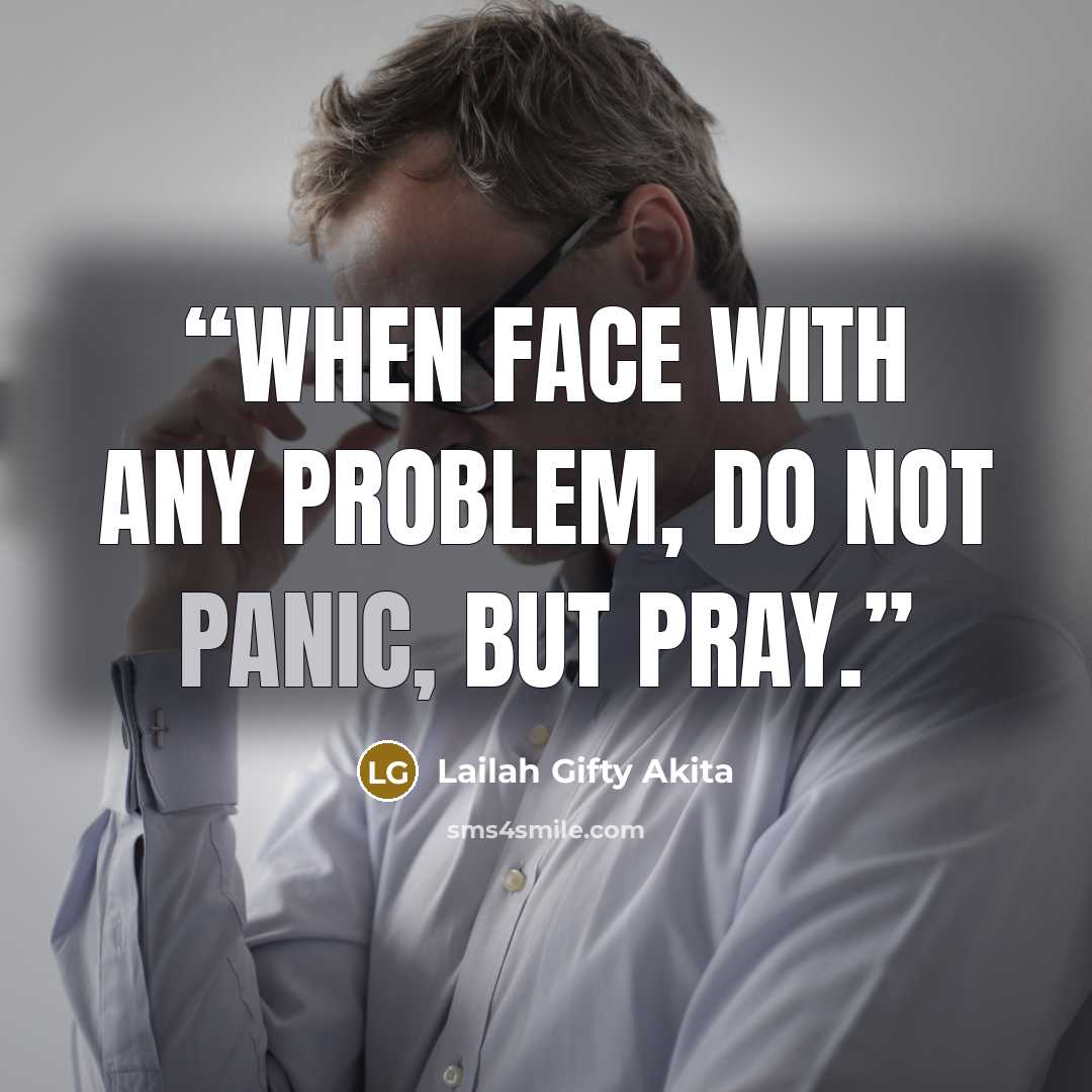 “When face with any problem, do not panic, but pray.” quote by Lailah Gifty Akita