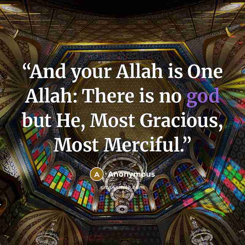 “And your Allah is One Allah: There is no god but He, Most Gracious, Most Merciful.” quote by Anonymous