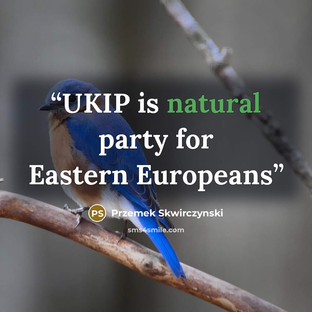 “UKIP is natural party for Eastern Europeans” quote by Przemek Skwirczynski