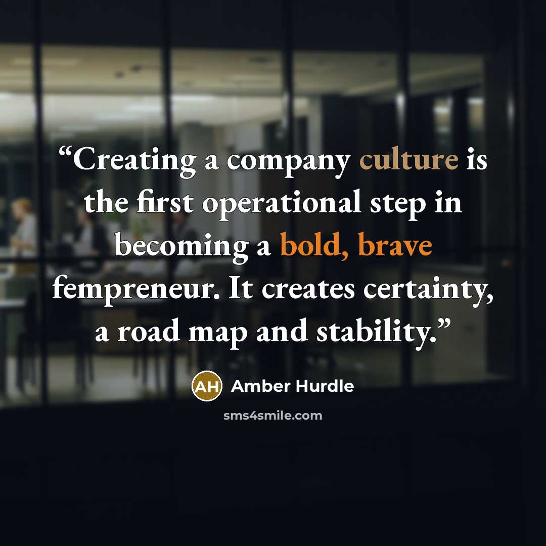 “Creating a company culture is the first operational step in becoming a bold, brave fempreneur. It creates certainty, a road map and stability.” quote by Amber Hurdle