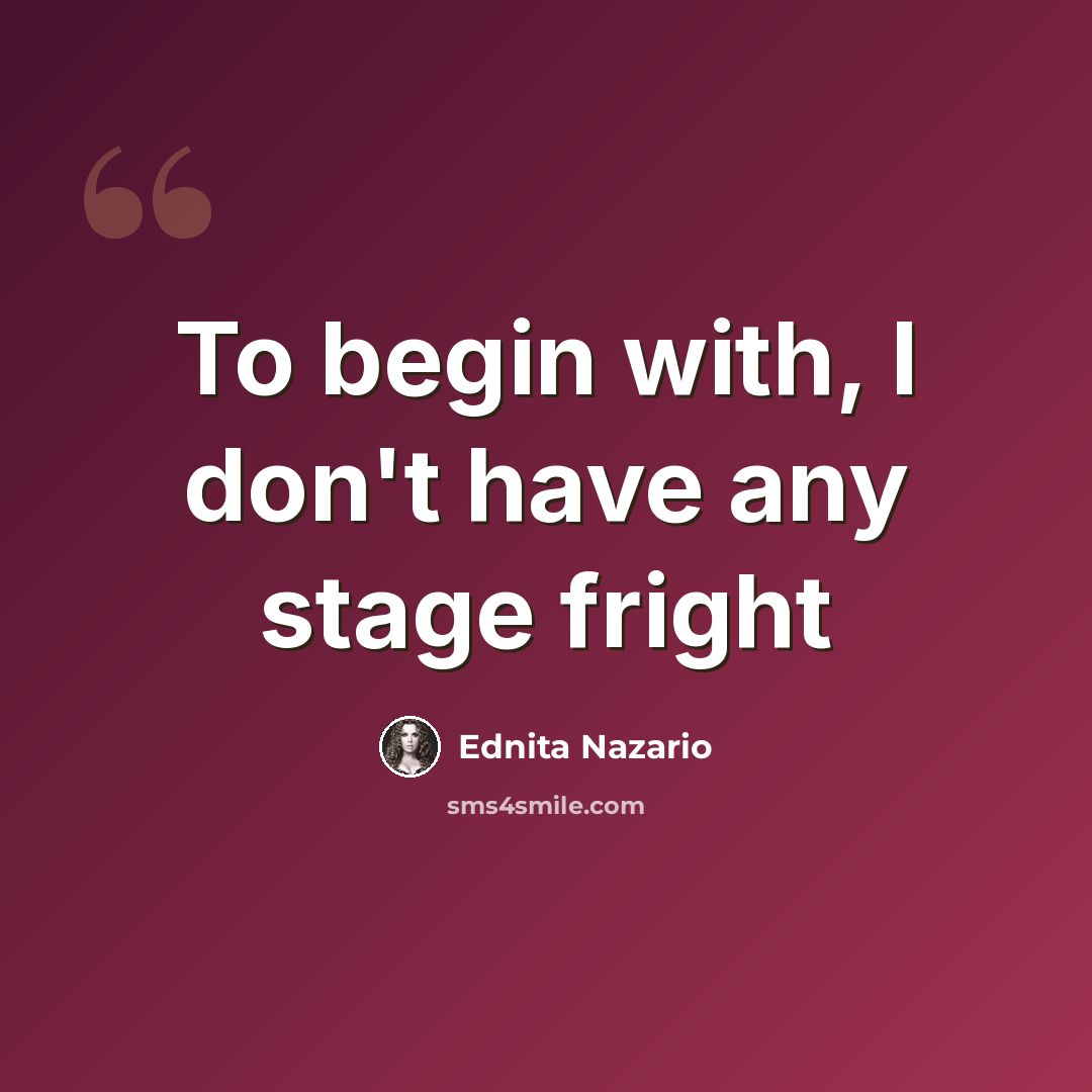 “To begin with, I don't have any stage fright” quote by Ednita Nazario