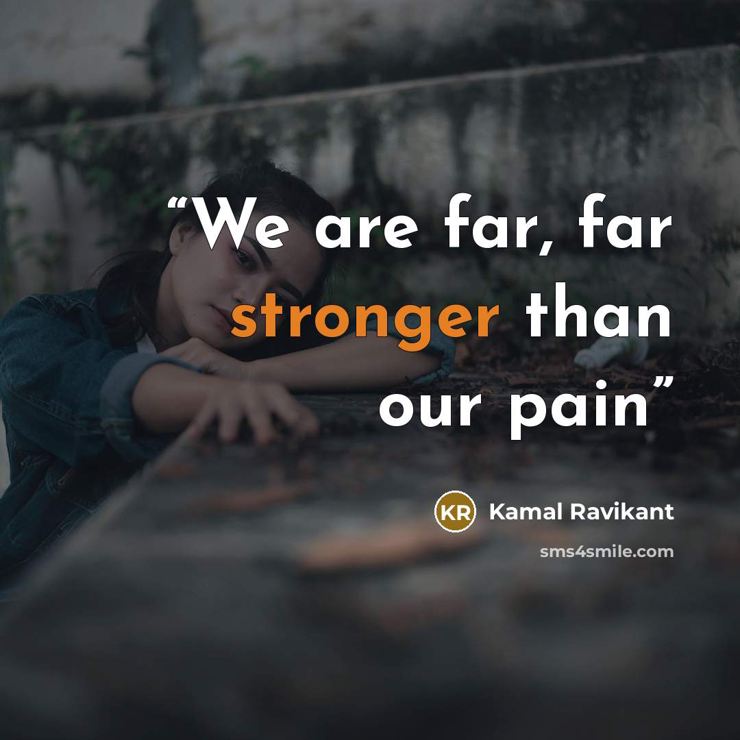 “We are far, far stronger than our pain” quote by Kamal Ravikant