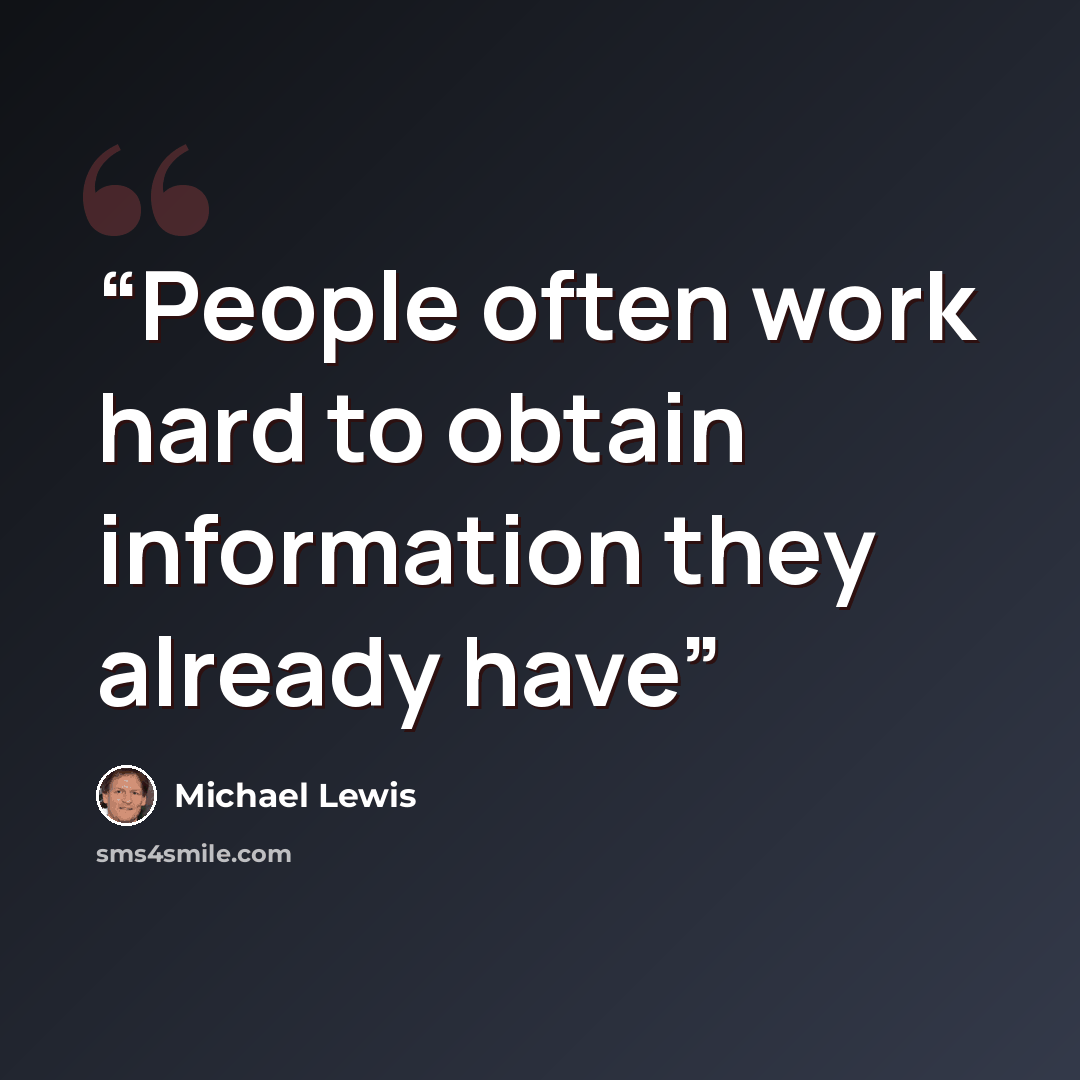 “People often work hard to obtain information they already have” quote by Michael Lewis