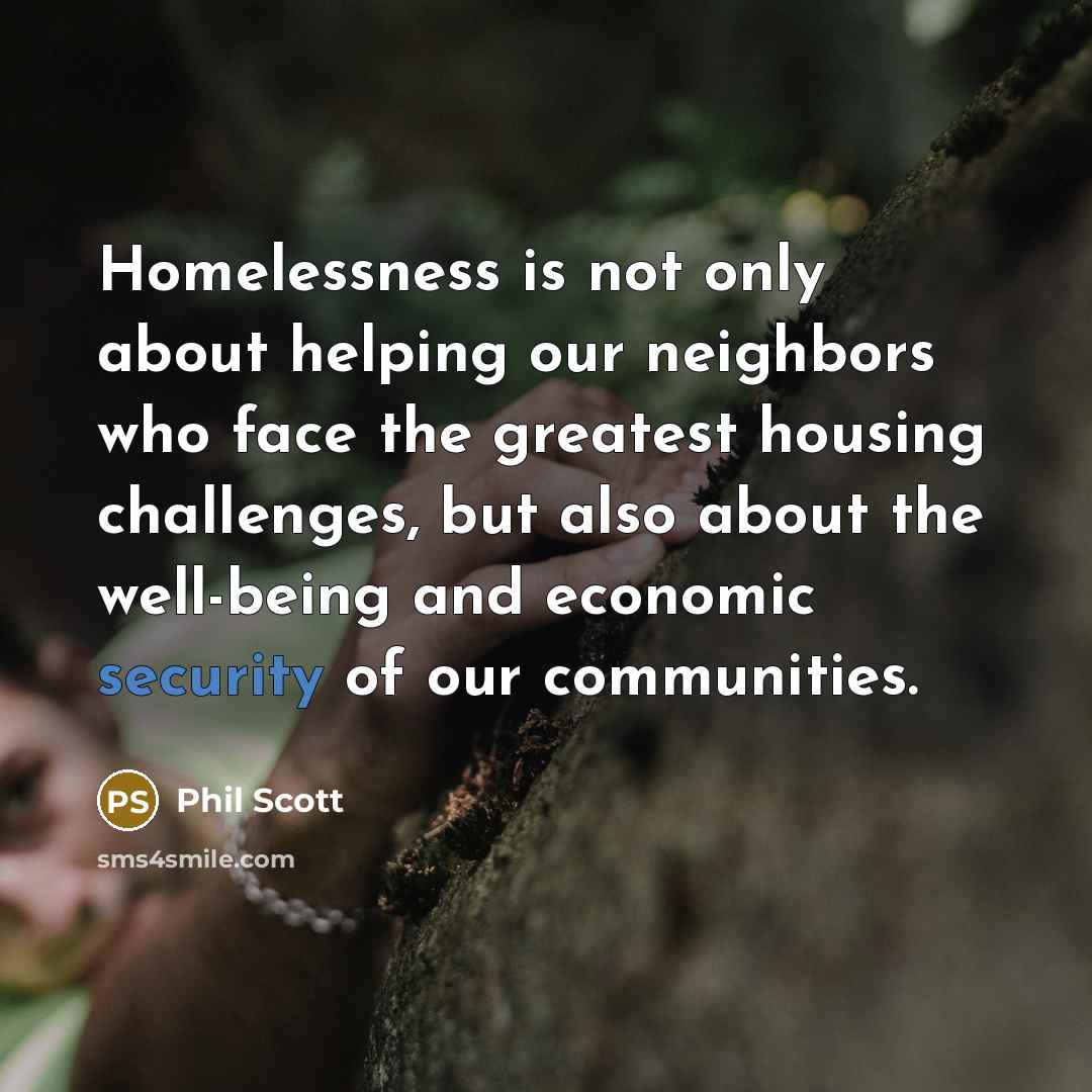 “Homelessness is not only about helping our neighbors who face the greatest housing challenges, but also about the well-being and economic security of our communities.” quote by Phil Scott