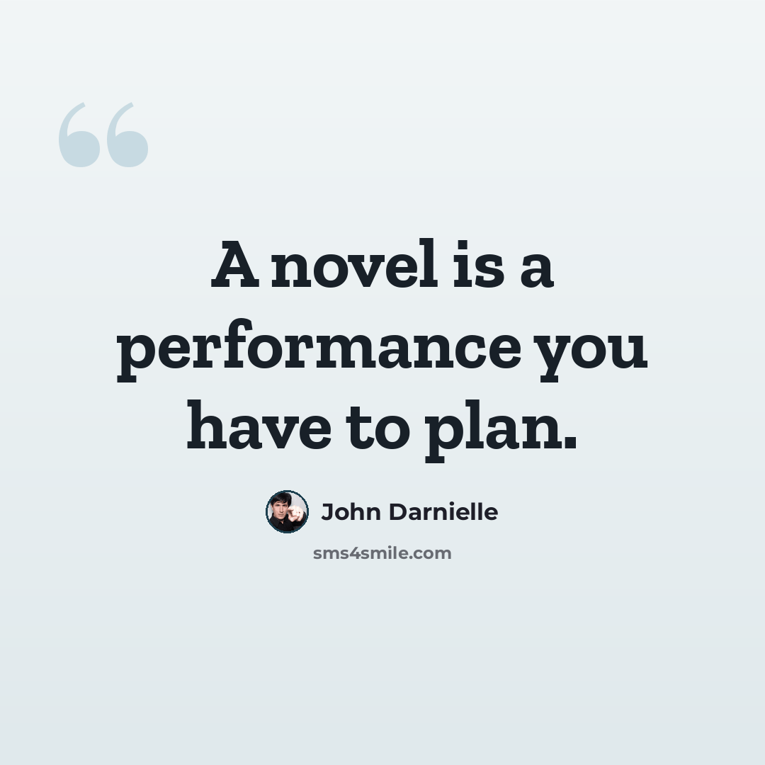 “A novel is a performance you have to plan.” quote by John Darnielle