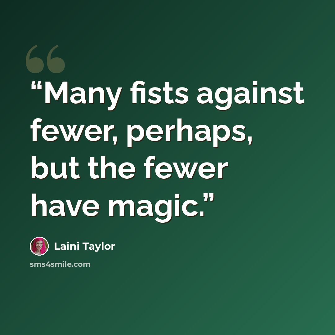 “Many fists against fewer, perhaps, but the fewer have magic.” quote by Laini Taylor
