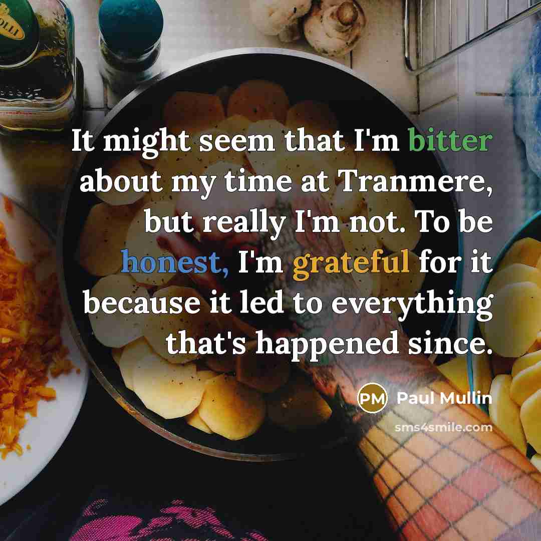 “It might seem that I'm bitter about my time at Tranmere, but really I'm not. To be honest, I'm grateful for it because it led to everything that's happened since.” quote by Paul Mullin