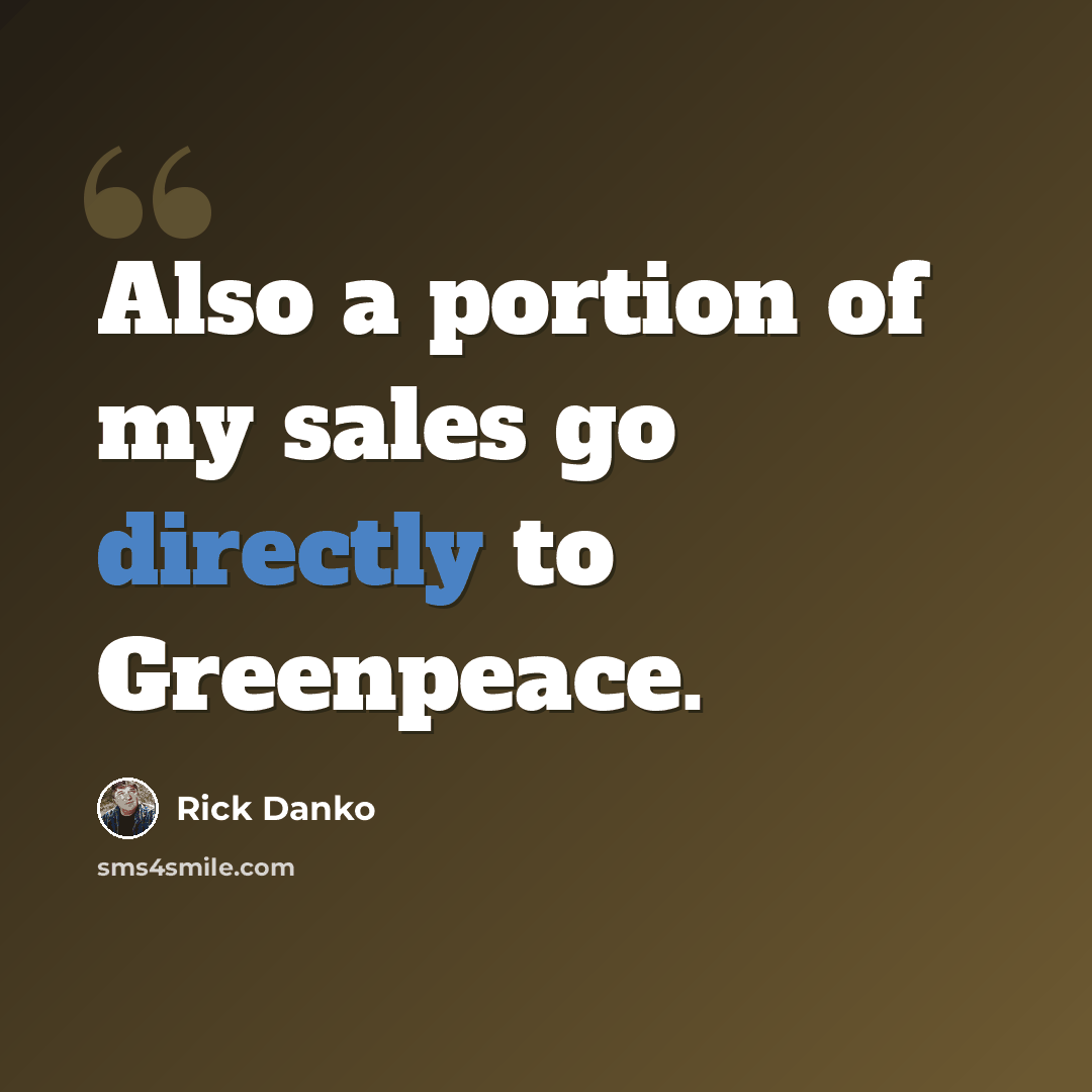“Also a portion of my sales go directly to Greenpeace.” quote by Rick Danko