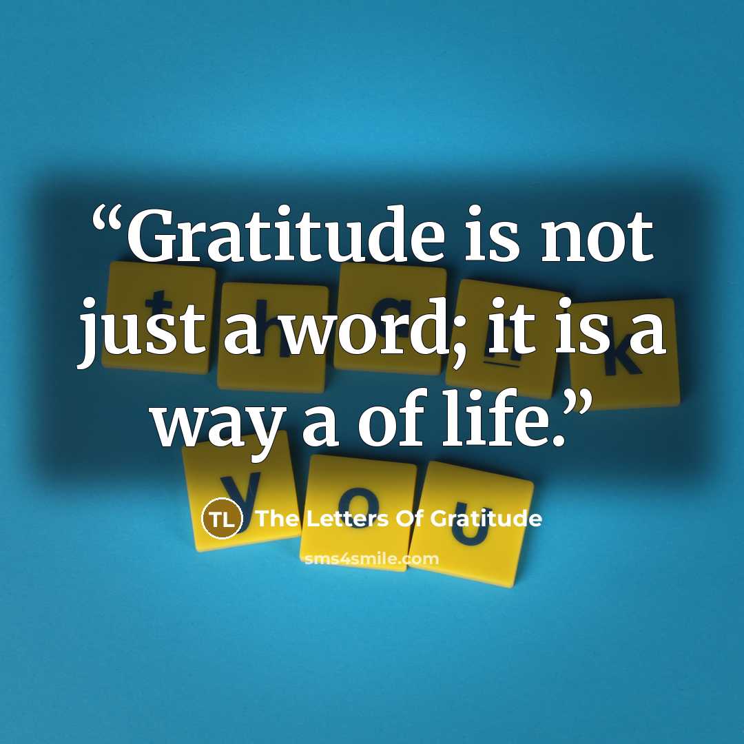 “Gratitude is not just a word; it is a way a of life.” quote by The Letters Of Gratitude