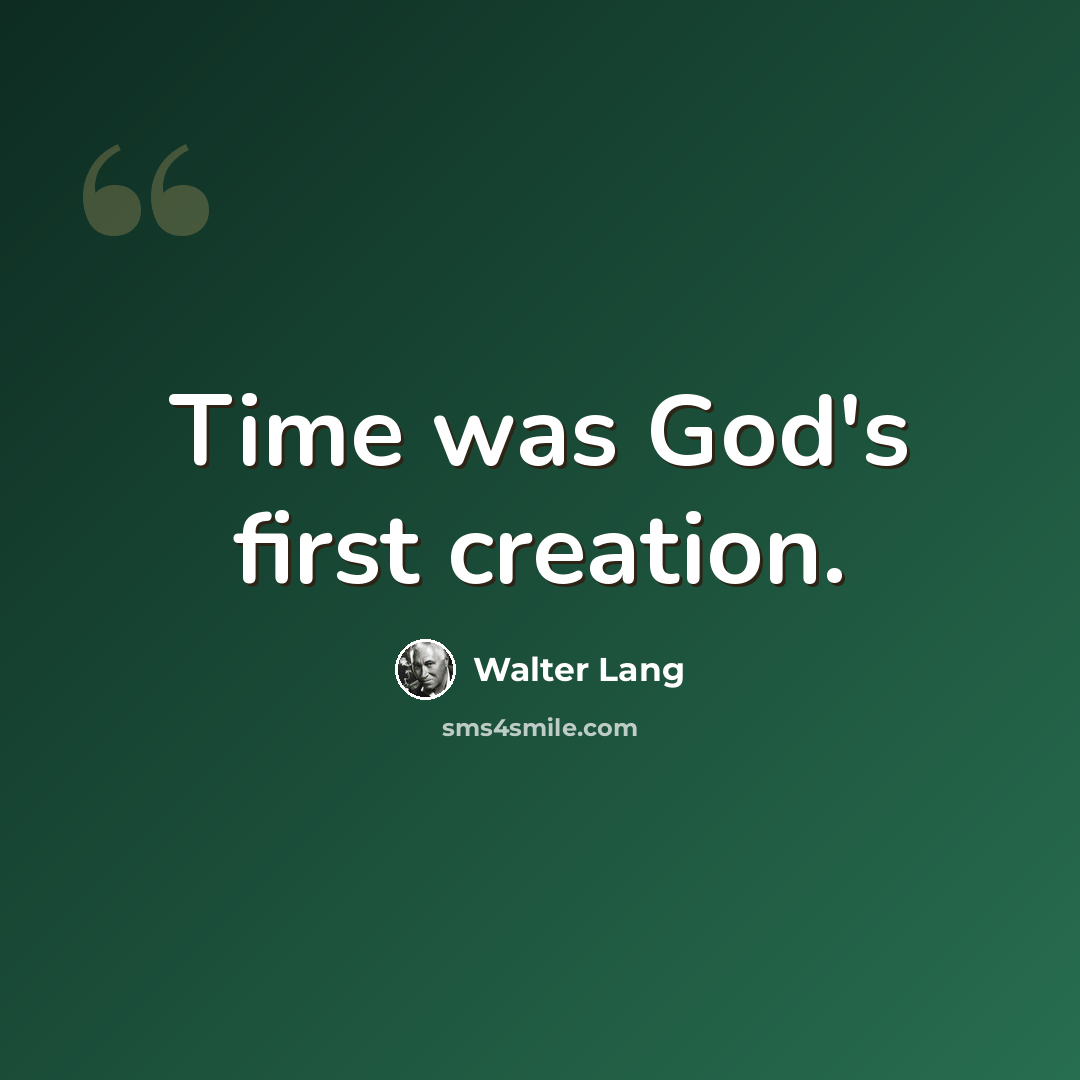 “Time was God's first creation.” quote by Walter Lang