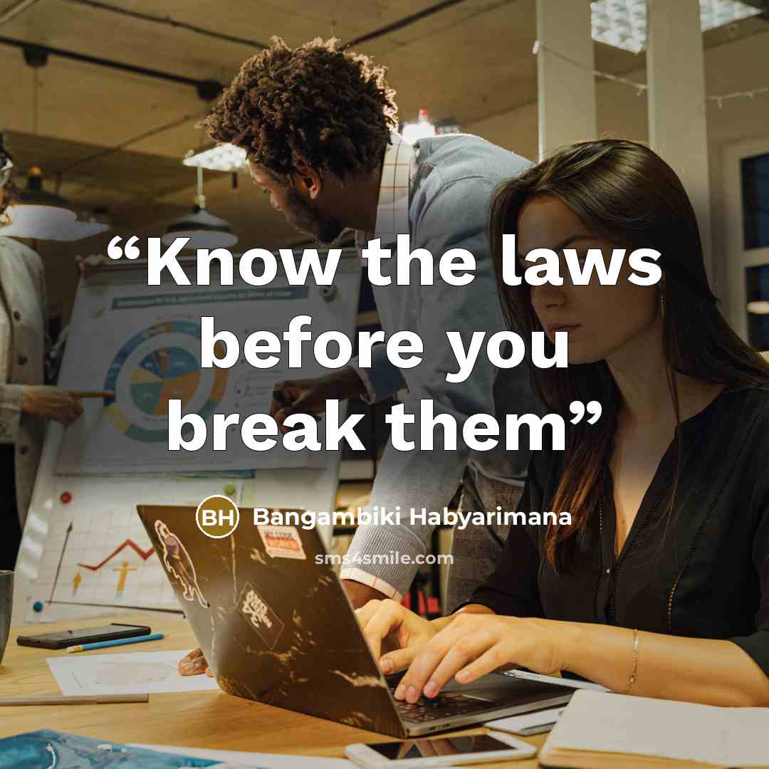 “Know the laws before you break them” quote by Bangambiki Habyarimana