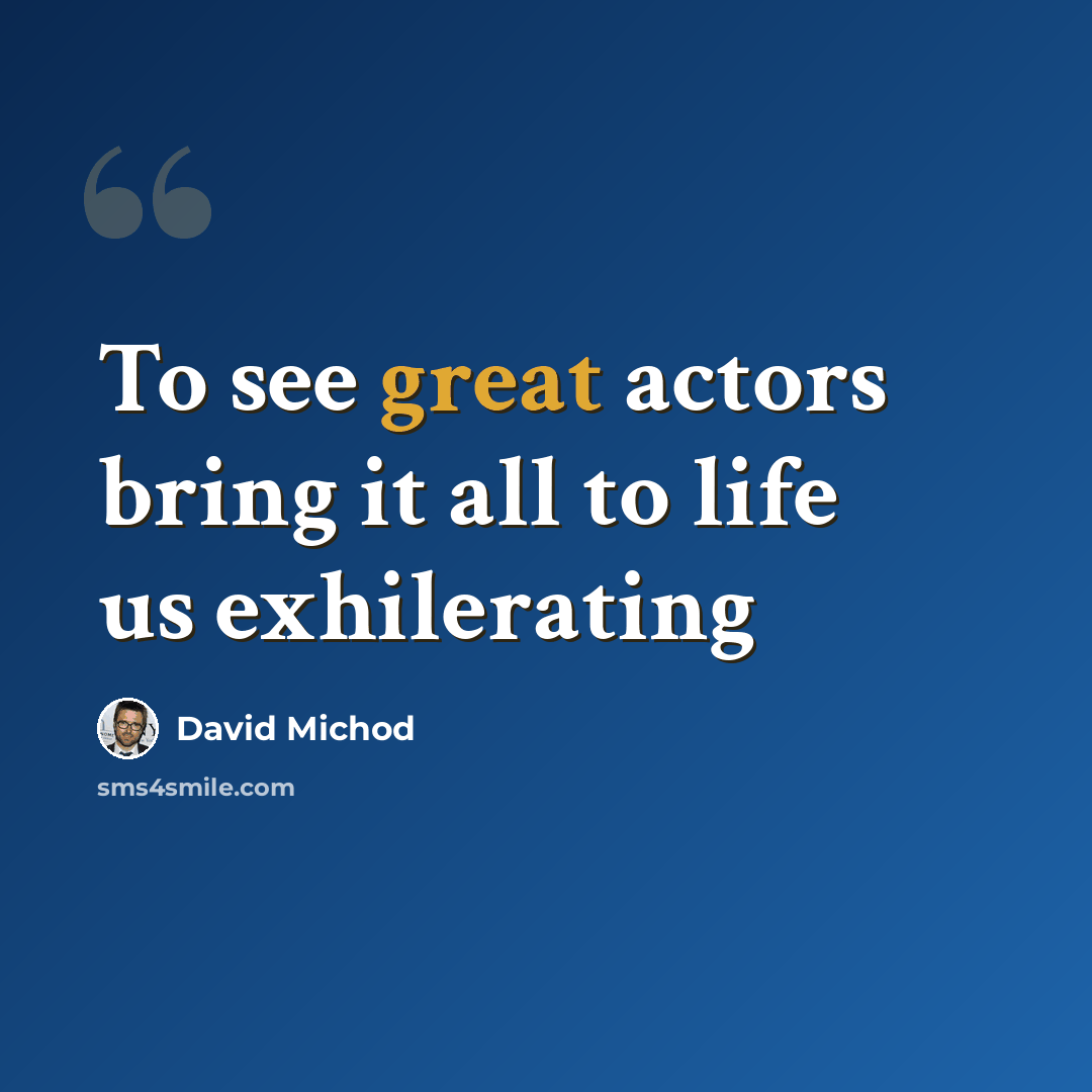 “To see great actors bring it all to life us exhilerating” quote by David Michod