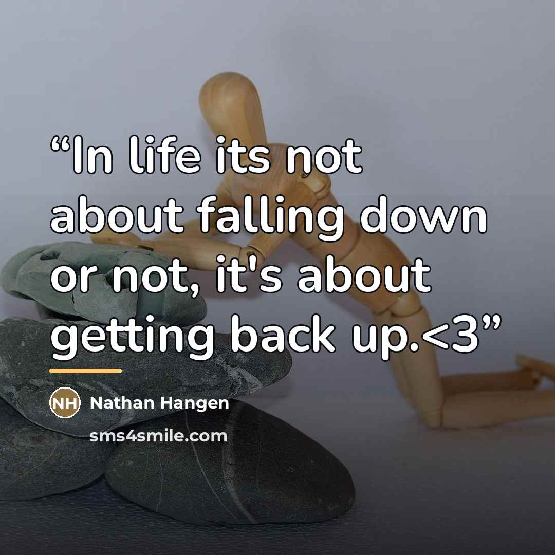““In life its not about falling down or not, it's about getting back up.” quote by Nathan Hangen