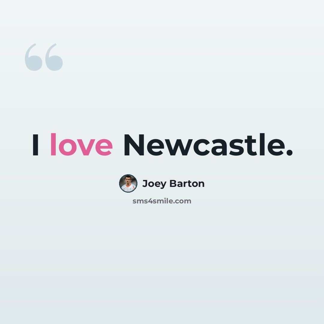 “I love Newcastle.” quote by Joey Barton