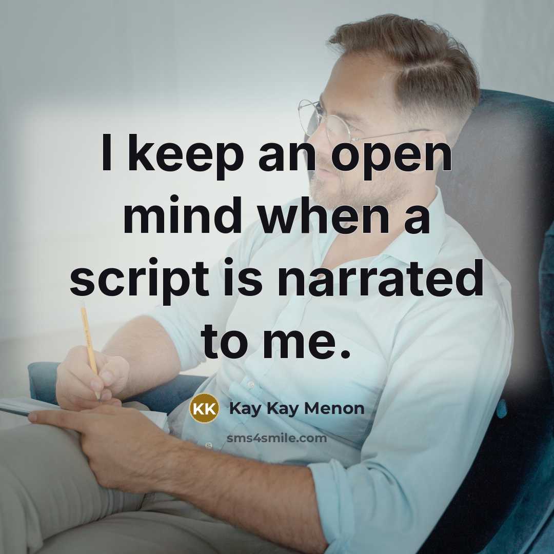 “I keep an open mind when a script is narrated to me.” quote by Kay Kay Menon