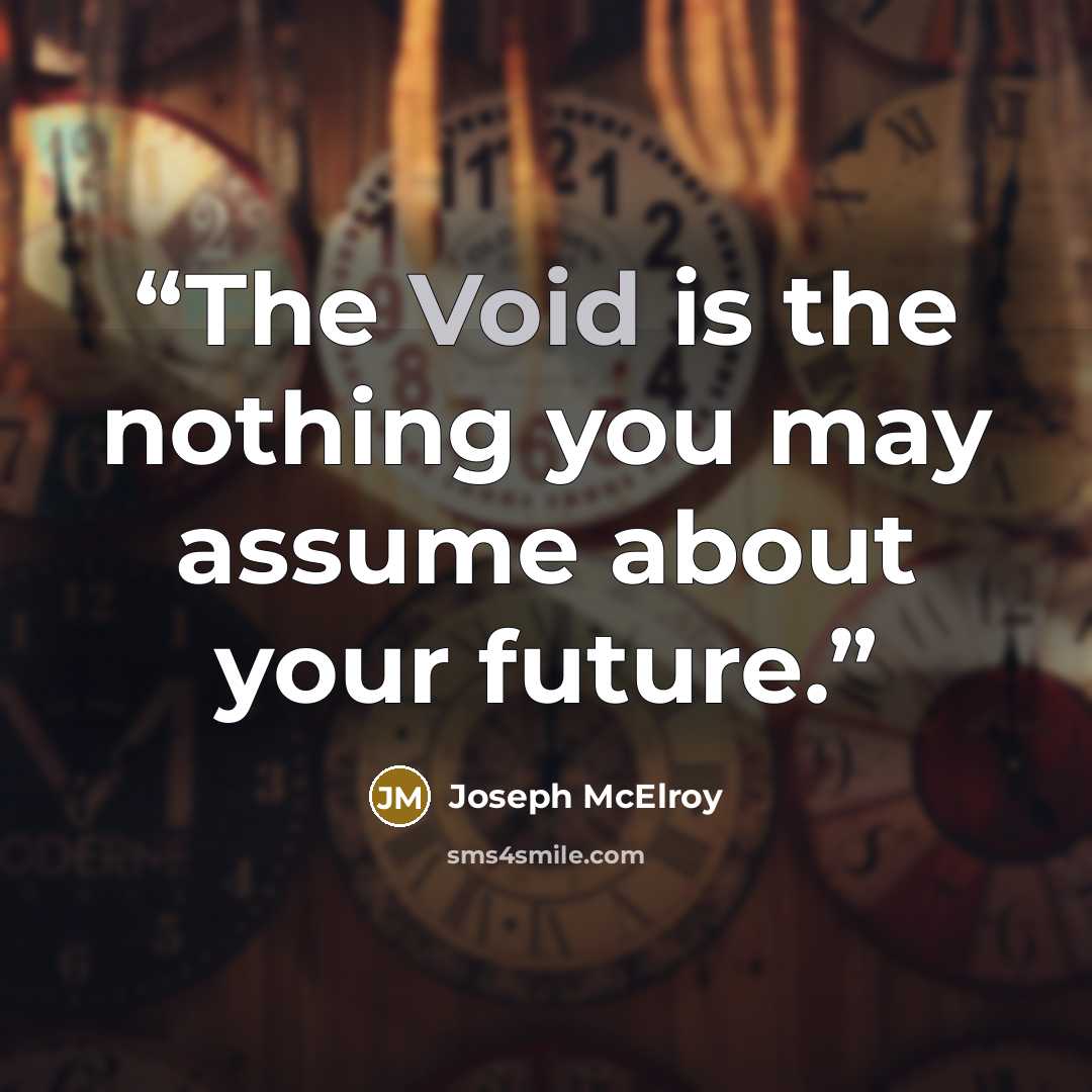 “The Void is the nothing you may assume about your future.” quote by Joseph McElroy