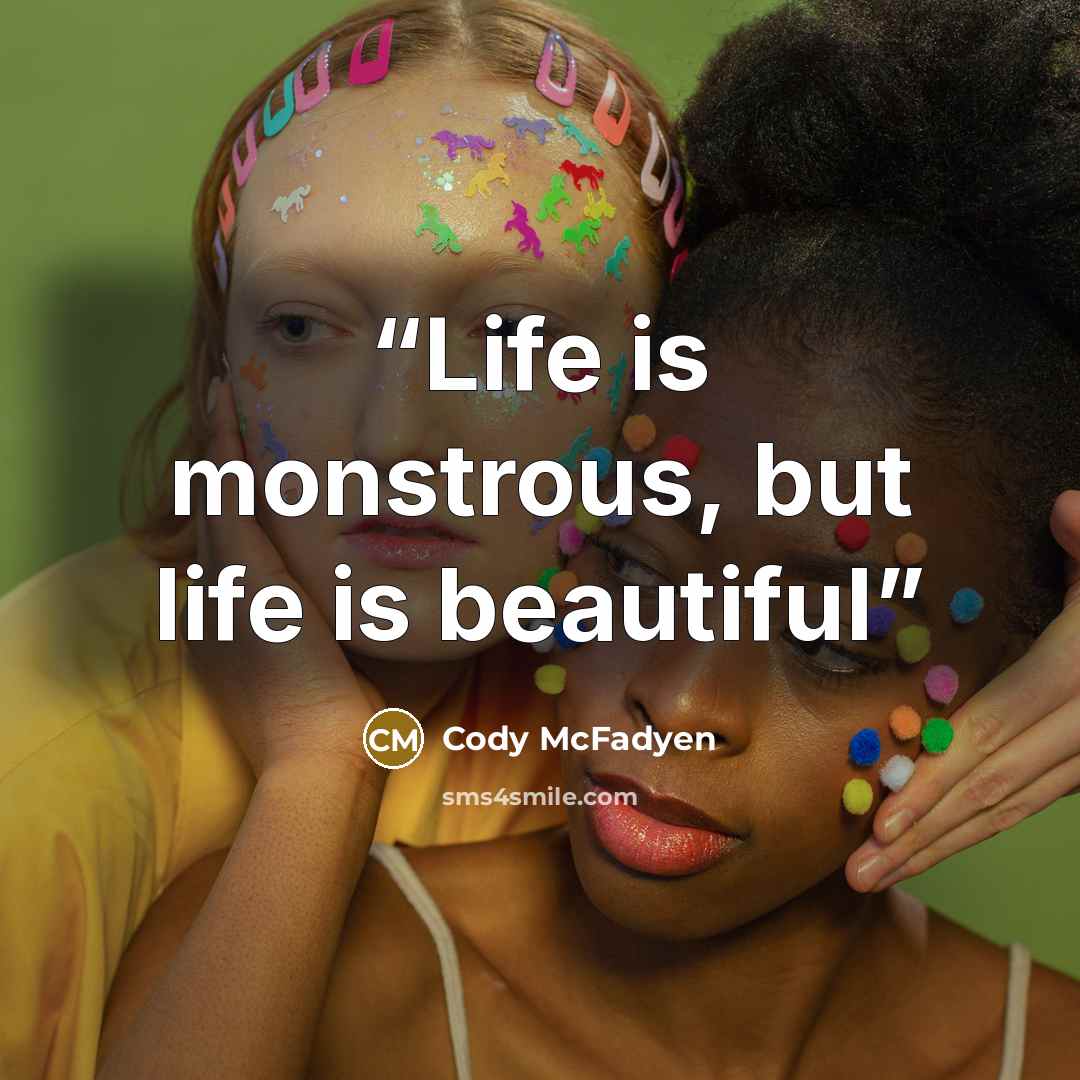 “Life is monstrous, but life is beautiful” quote by Cody McFadyen