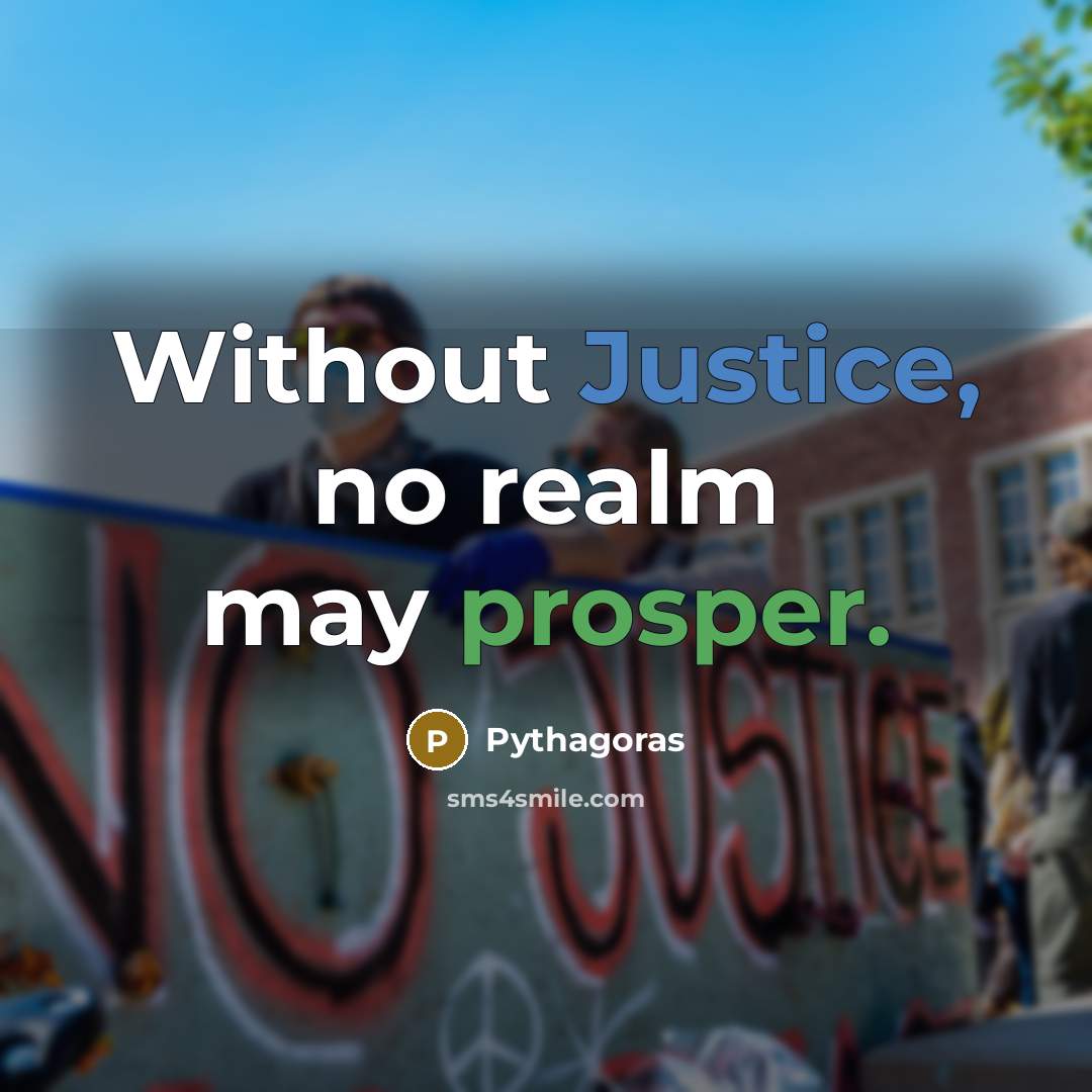 “Without Justice, no realm may prosper.” quote by Pythagoras