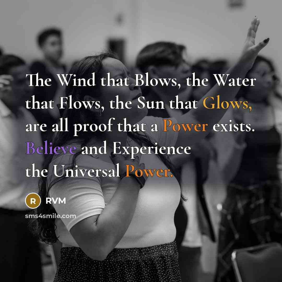“The Wind that Blows, the Water that Flows, the Sun that Glows, are all proof that a Power exists. Believe and Experience the Universal Power.” quote by RVM