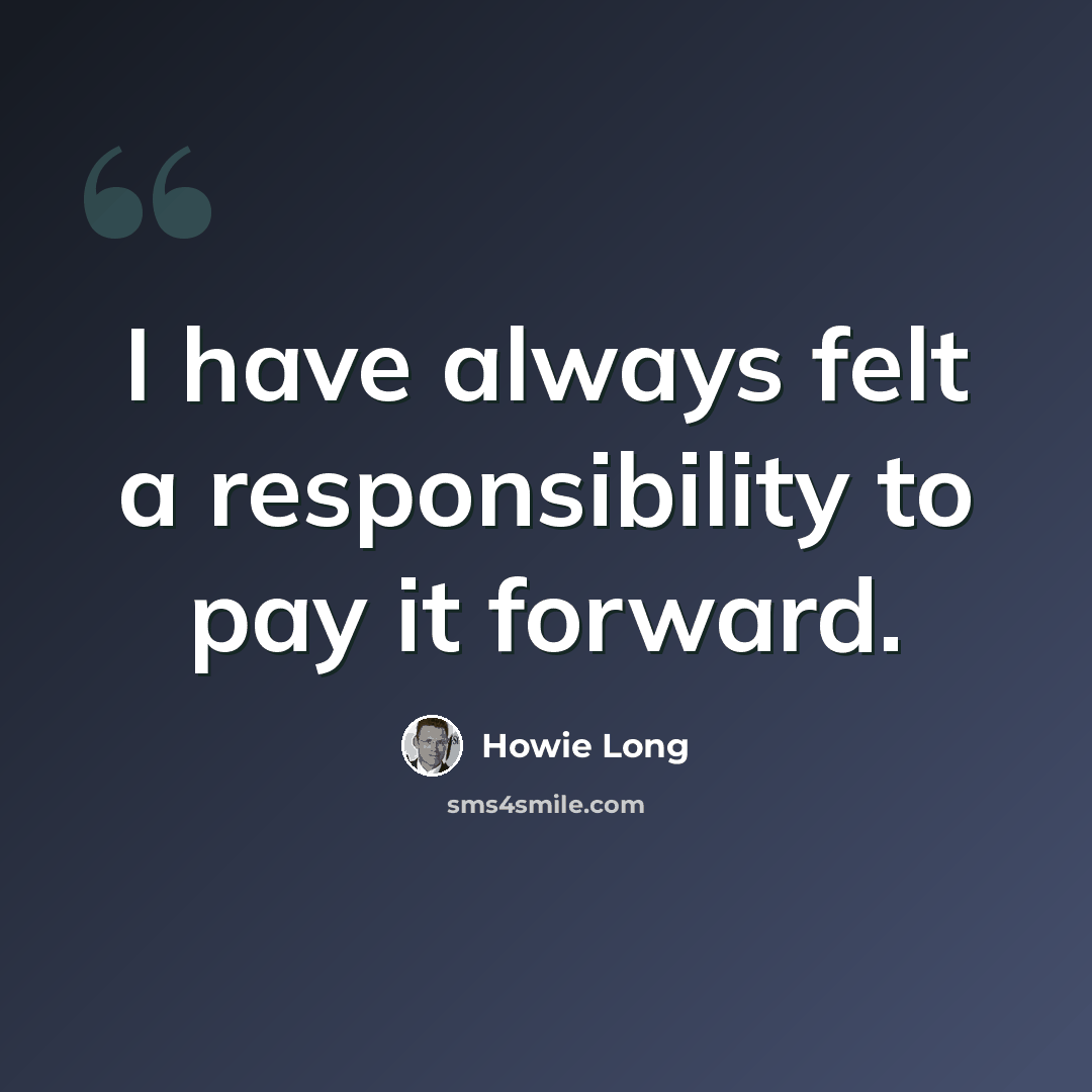 “I have always felt a responsibility to pay it forward.” quote by Howie Long