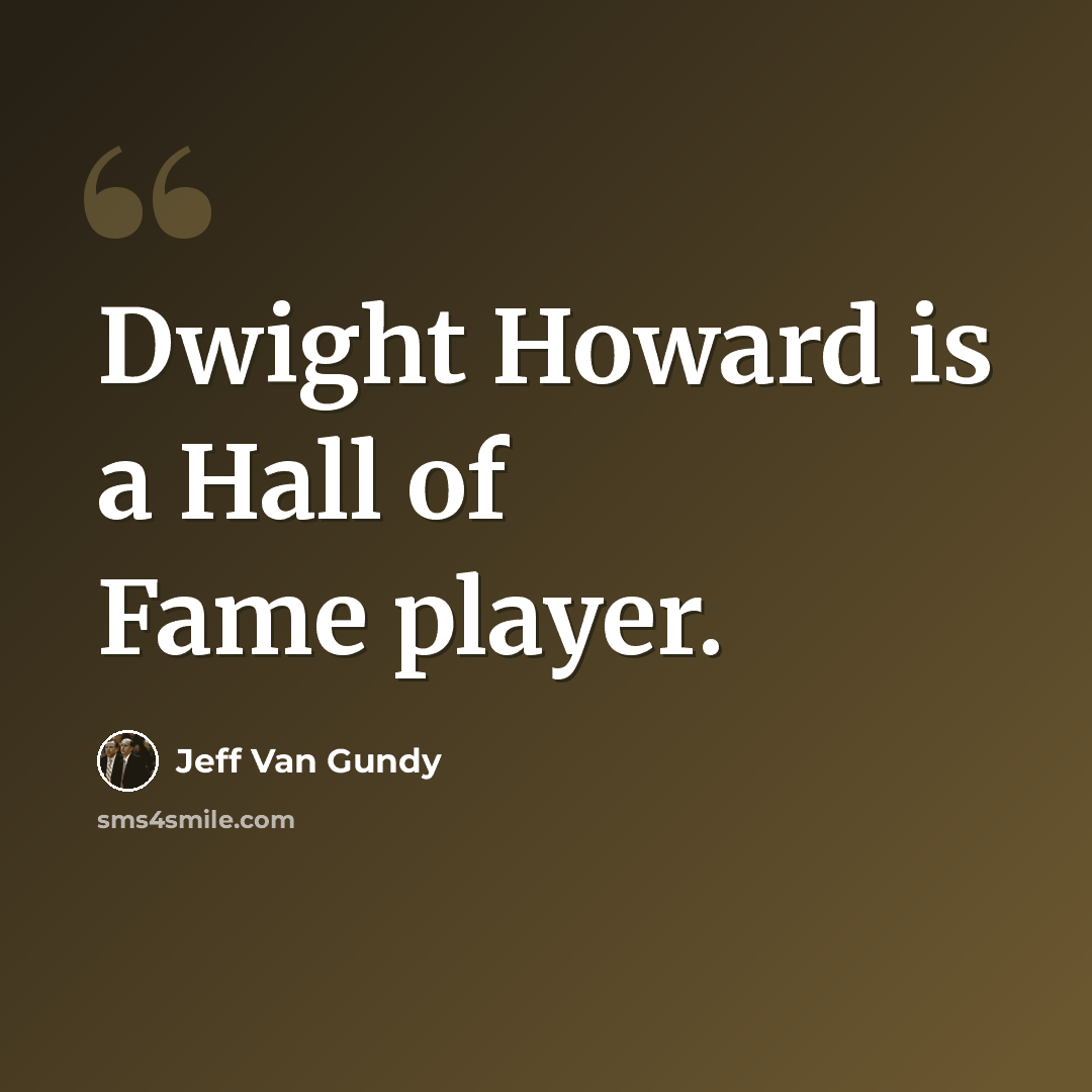 “Dwight Howard is a Hall of Fame player.” quote by Jeff Van Gundy
