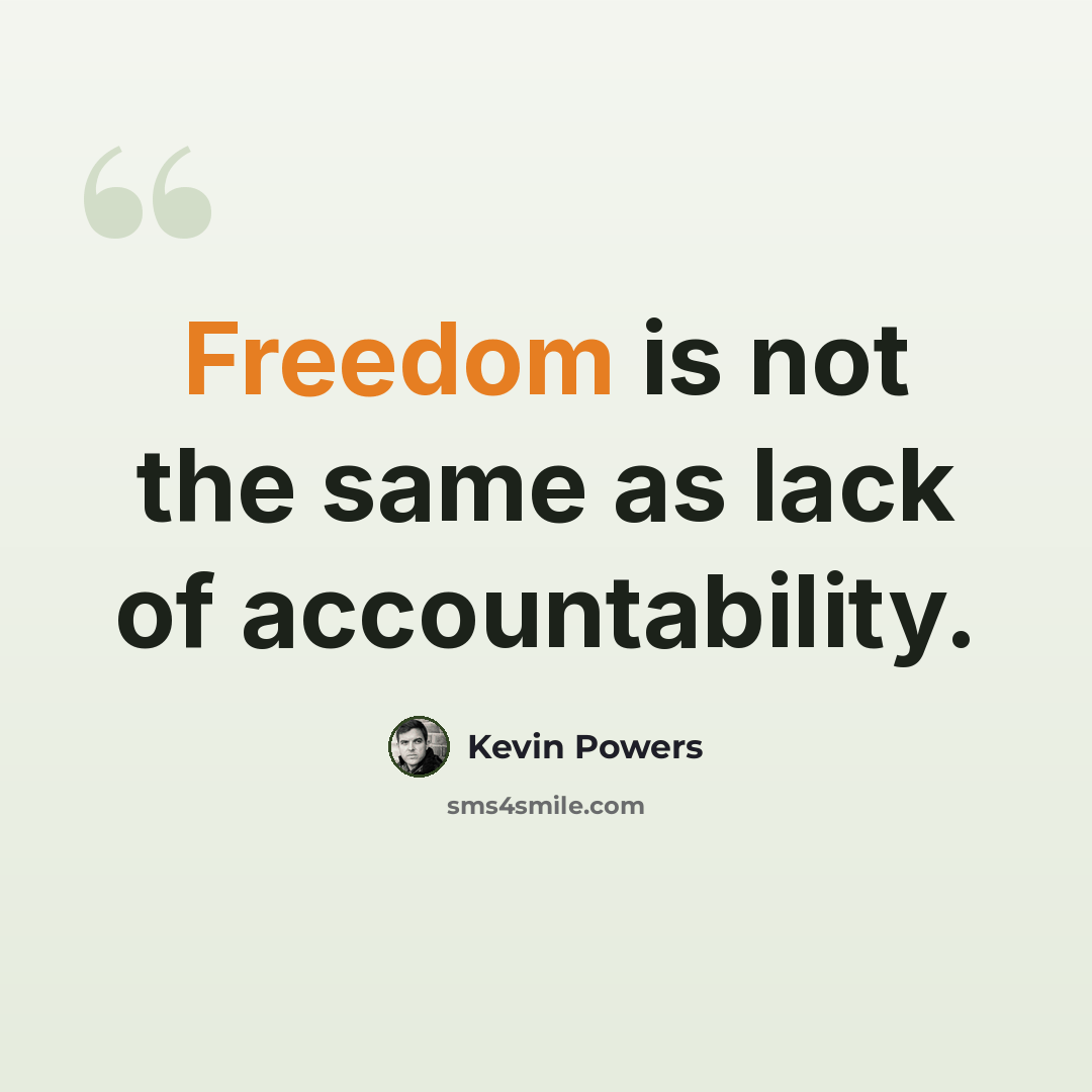 “Freedom is not the same as lack of accountability.” quote by Kevin Powers