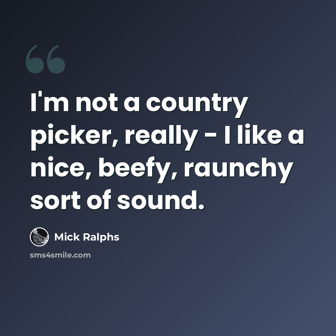 “I'm not a country picker, really - I like a nice, beefy, raunchy sort of sound.” quote by Mick Ralphs