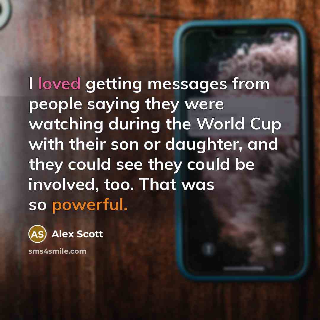 “I loved getting messages from people saying they were watching during the World Cup with their son or daughter, and they could see they could be involved, too. That was so powerful.” quote by Alex Scott