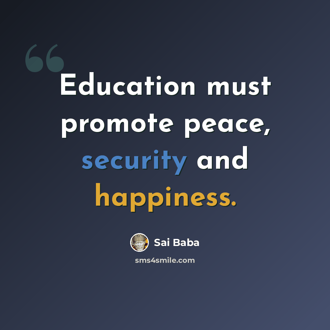 “Education must promote peace, security and happiness.” quote by Sai Baba