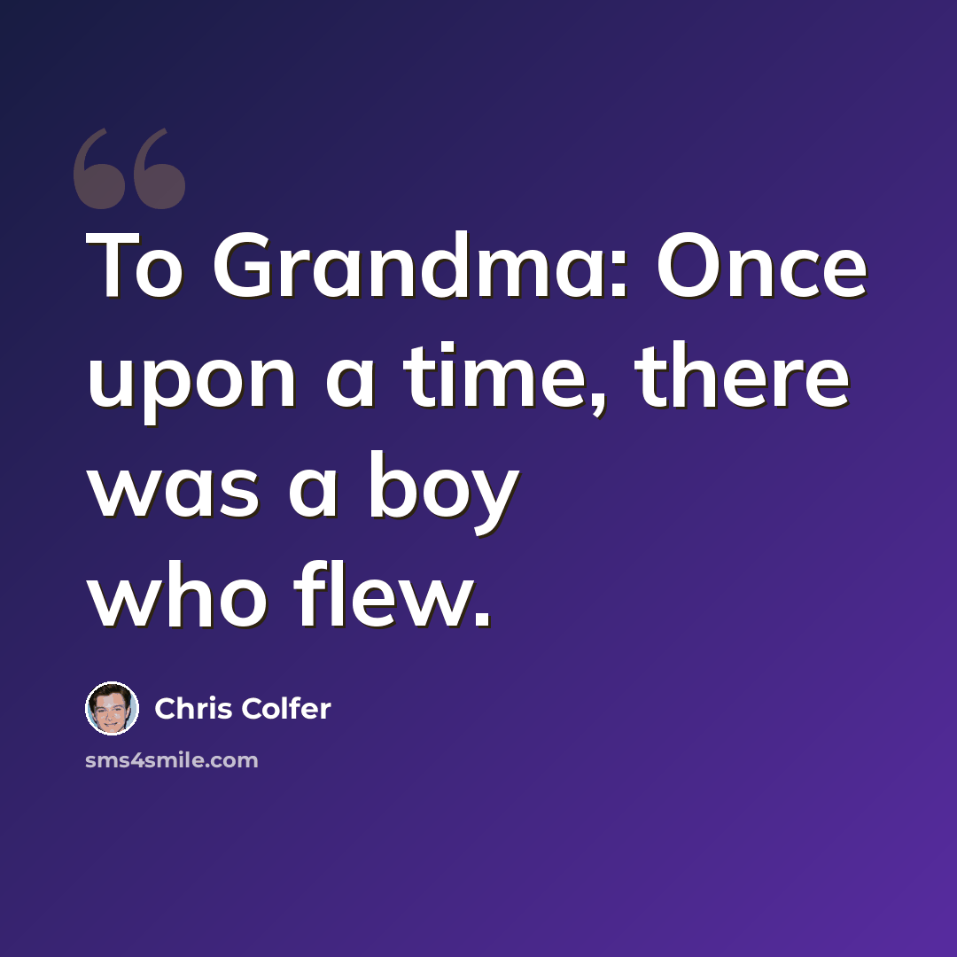 “To Grandma: Once upon a time, there was a boy who flew.” quote by Chris Colfer