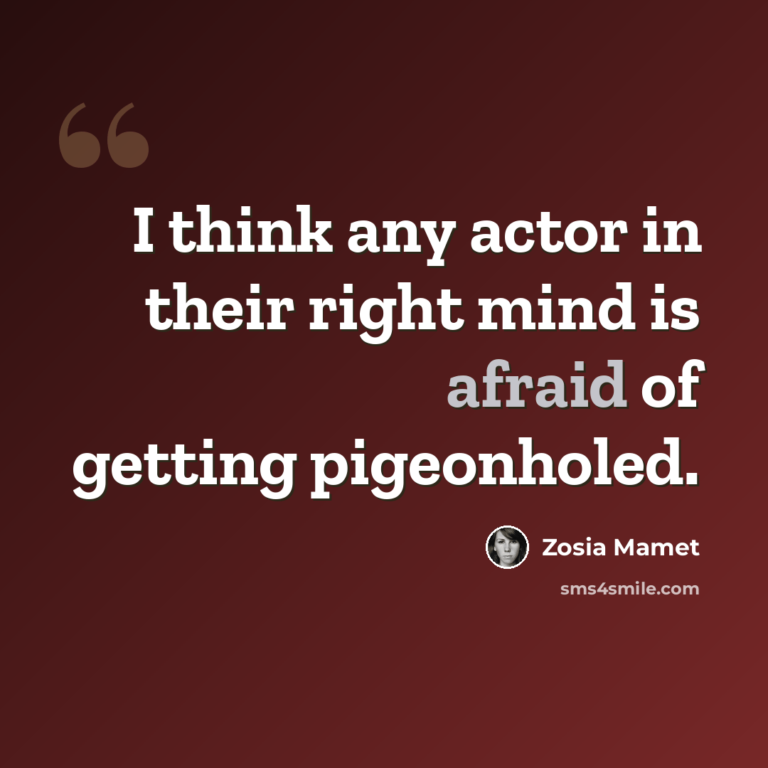 “I think any actor in their right mind is afraid of getting pigeonholed.” quote by Zosia Mamet