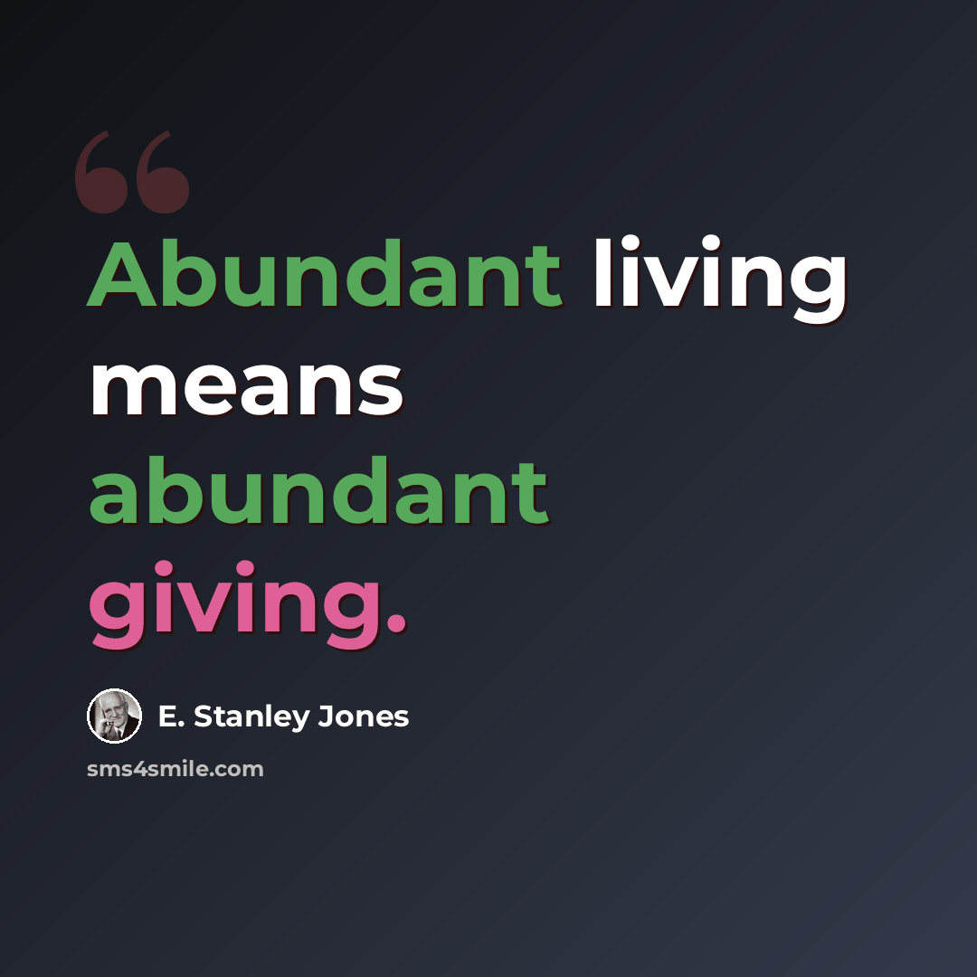 “Abundant living means abundant giving.” quote by E. Stanley Jones