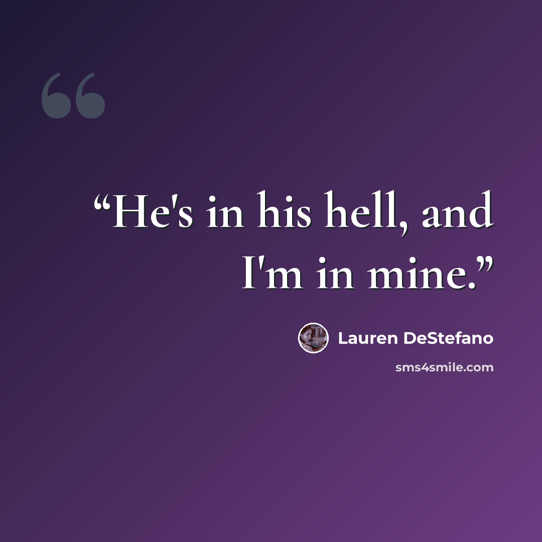 “He's in his hell, and I'm in mine.” quote by Lauren DeStefano