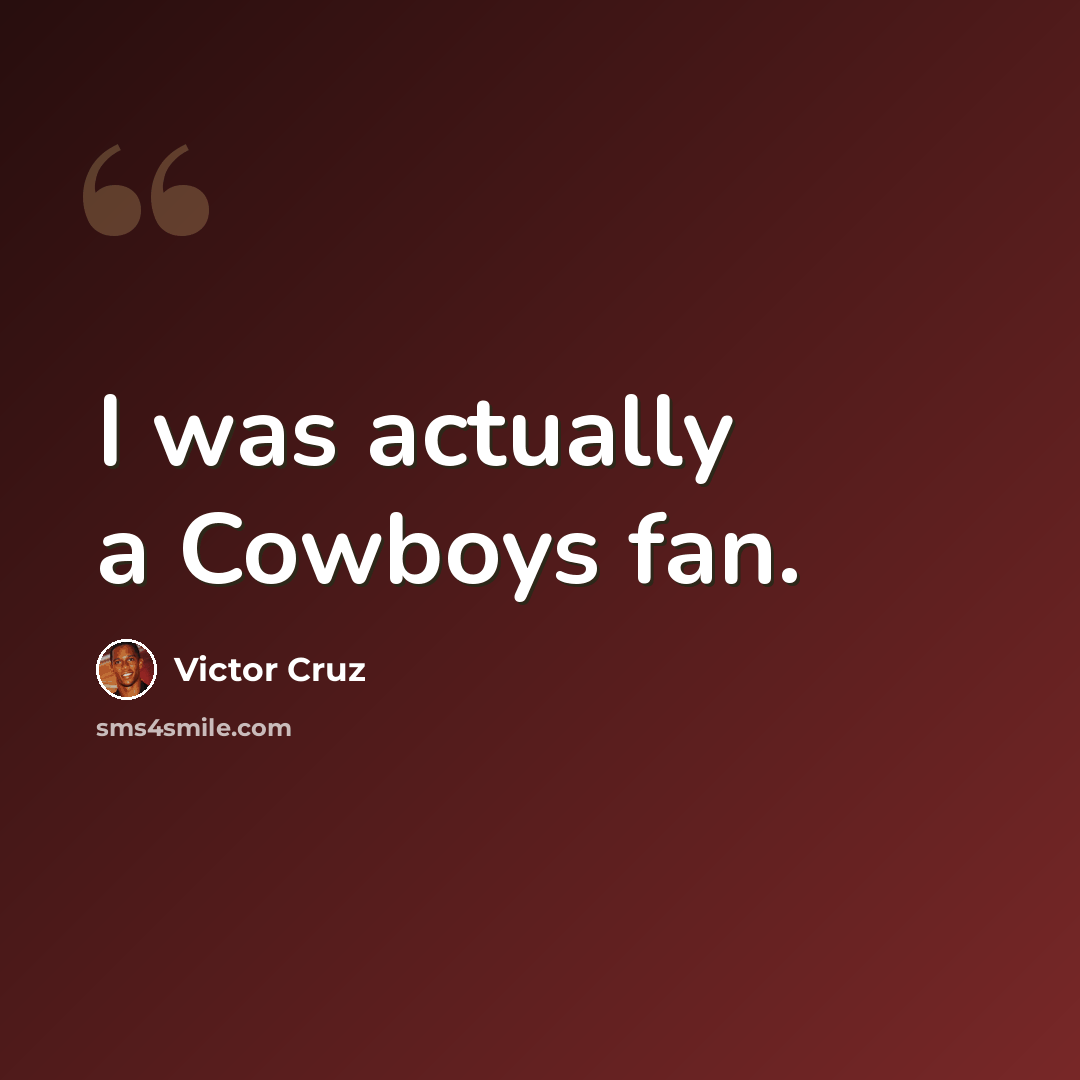 “I was actually a Cowboys fan.” quote by Victor Cruz