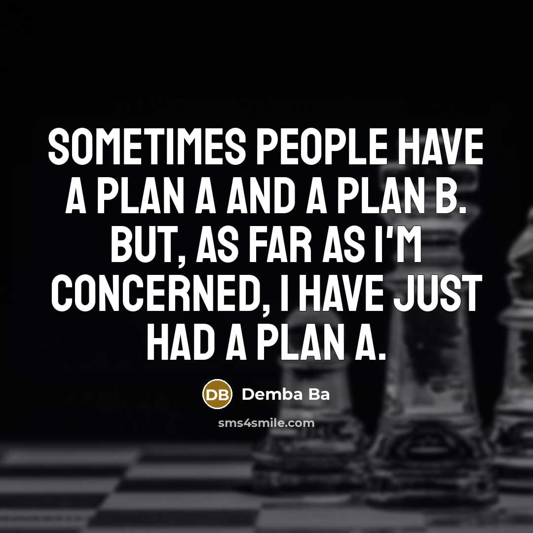 “Sometimes people have a Plan A and a Plan B. But, as far as I'm concerned, I have just had a Plan A.” quote by Demba Ba