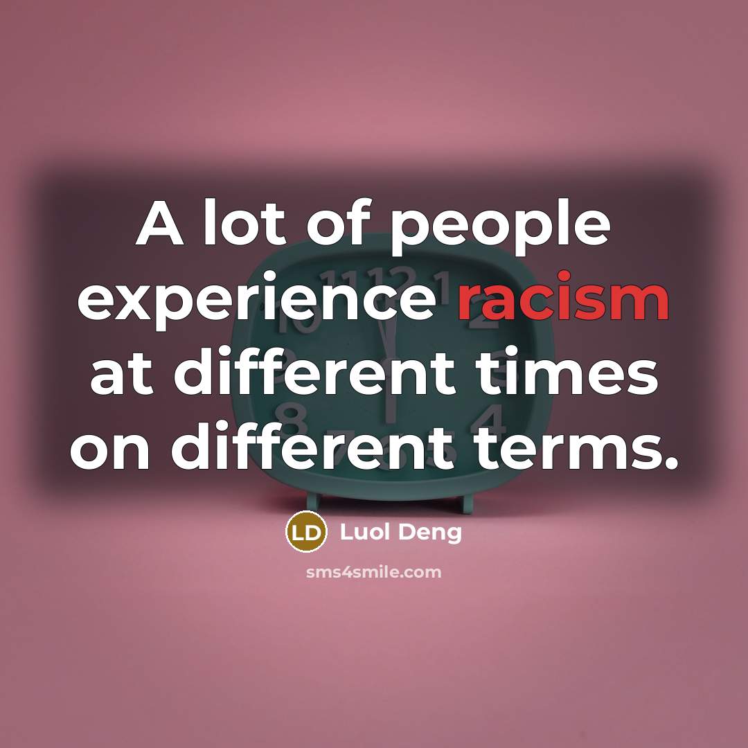 “A lot of people experience racism at different times on different terms.” quote by Luol Deng