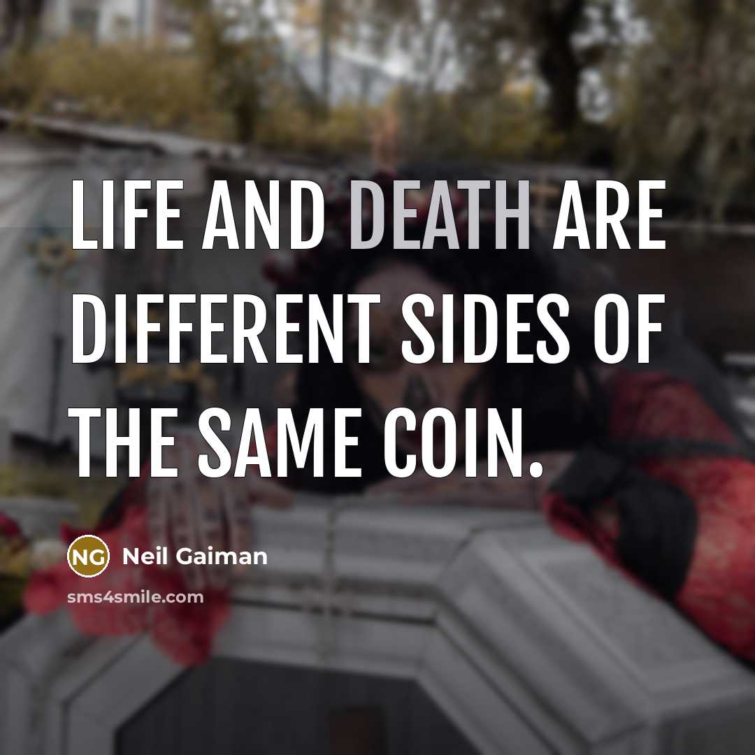 “Life and death are different sides of the same coin.” quote by Neil Gaiman