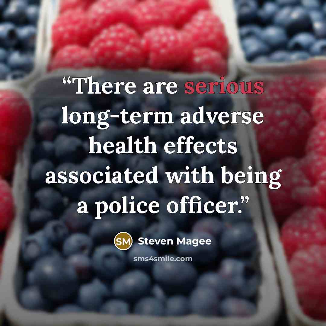 “There are serious long-term adverse health effects associated with being a police officer.” quote by Steven Magee