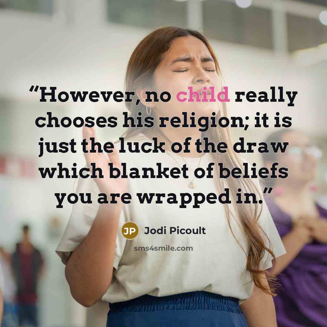 “However, no child really chooses his religion; it is just the luck of the draw which blanket of beliefs you are wrapped in.” quote by Jodi Picoult