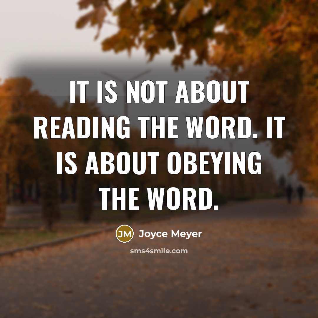 “It is not about reading the Word. It is about obeying the Word.” quote by Joyce Meyer