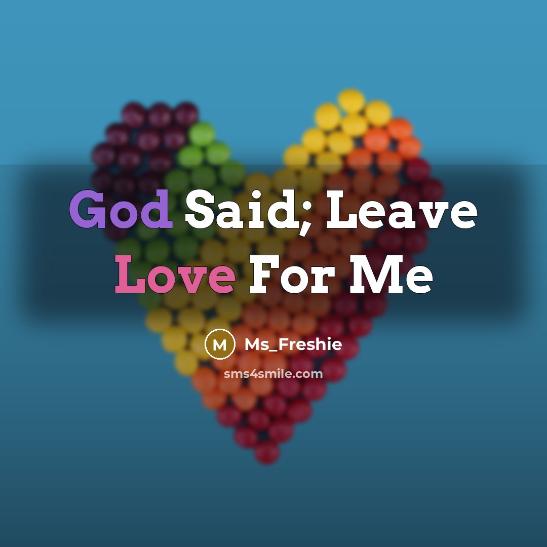 “God Said; Leave Love For Me” quote by Ms_Freshie