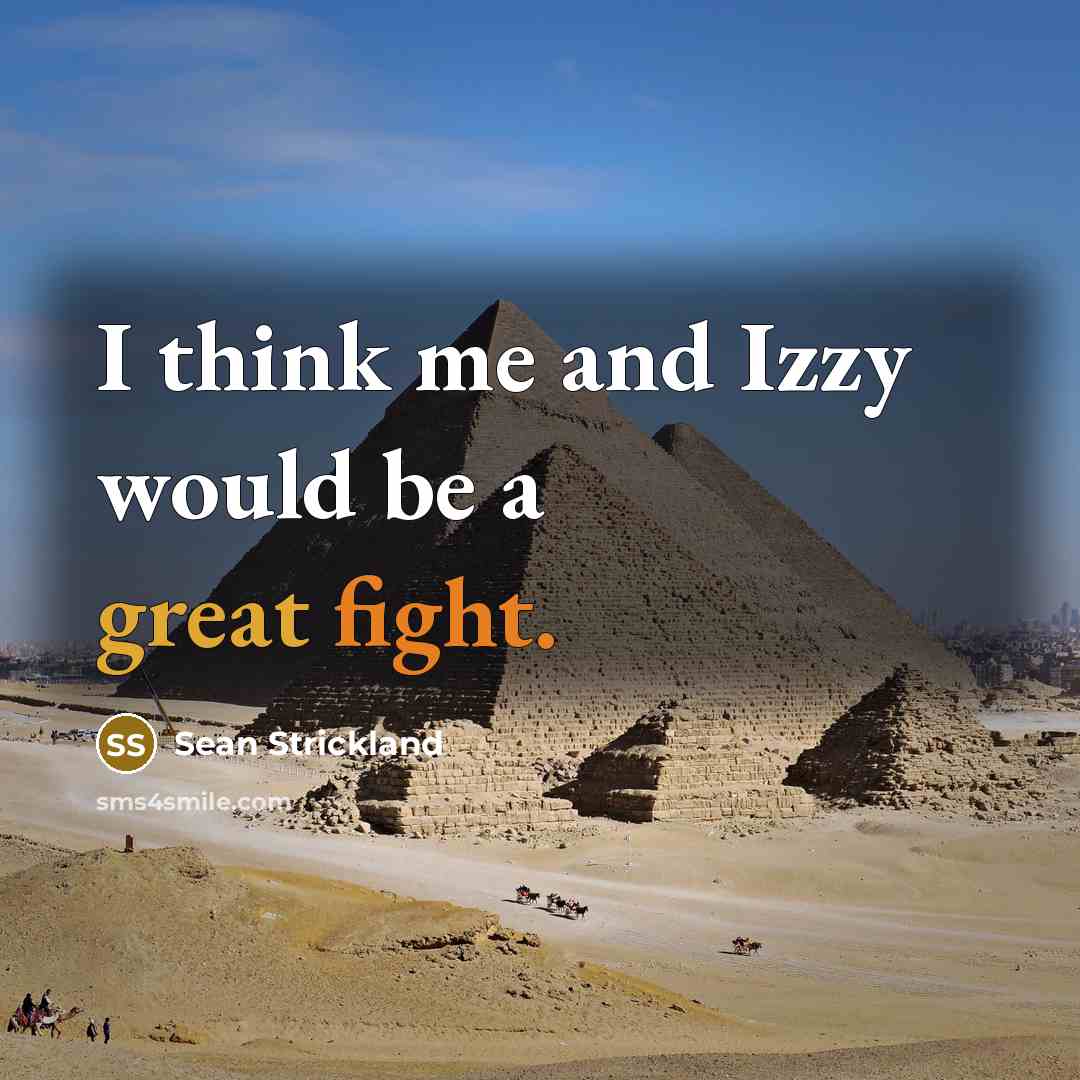 “I think me and Izzy would be a great fight.” quote by Sean Strickland