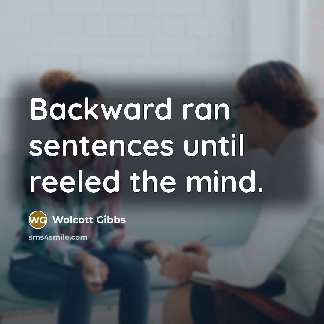 “Backward ran sentences until reeled the mind.” quote by Wolcott Gibbs