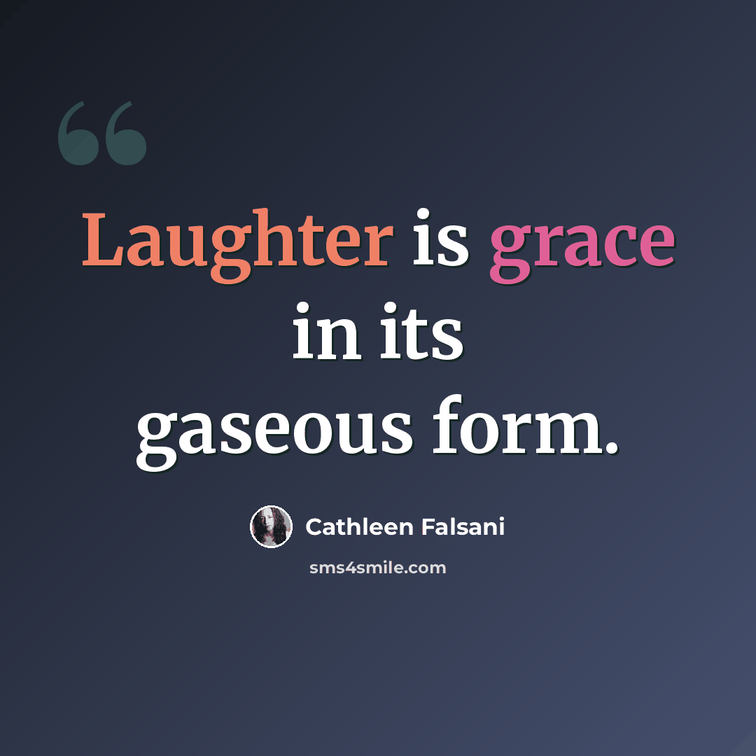 “Laughter is grace in its gaseous form.” quote by Cathleen Falsani