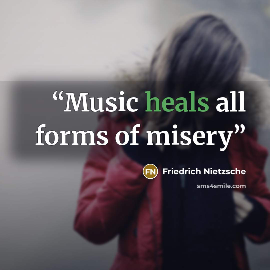 “Music heals all forms of misery” quote by Friedrich Nietzsche